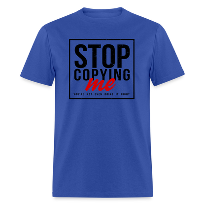 Stop Copying Me T-Shirt - royal blue