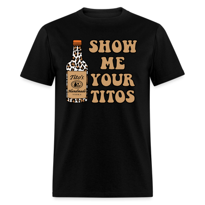 Funny Vodka (Show Me Your Tito's) T-Shirt - black