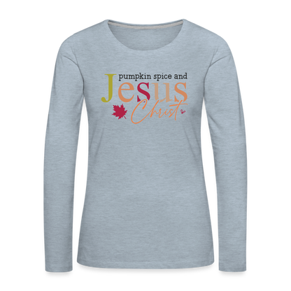 Pumpkin Spice and Jesus Christ Women's Premium Long Sleeve T-Shirt - heather ice blue