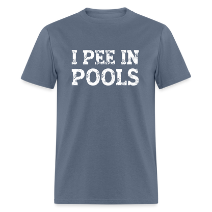 I Pee In Pools T-Shirt - denim