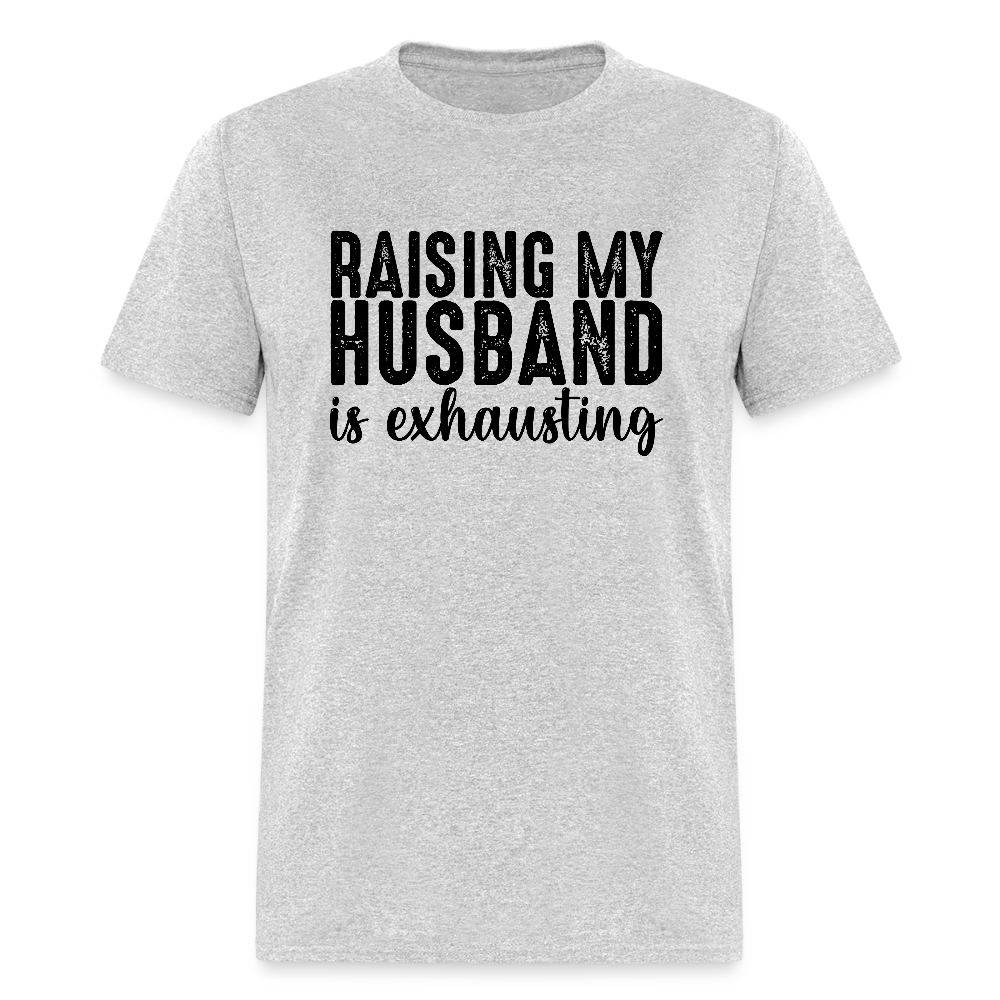 Raising My Husband is Exhausting T-Shirt - heather gray
