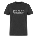 I Got a Dig Bick (You Read That Wrong) T-Shirt