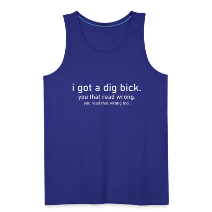 I Got a Dig Bick (You That Read Wrong) Men’s Premium Tank Top - royal blue