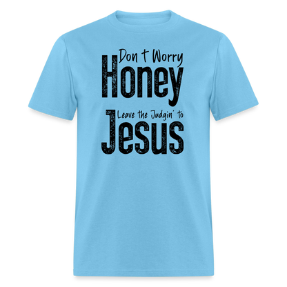 Don't Worry Honey Leave the Judgin' to Jesus T-Shirt - aquatic blue