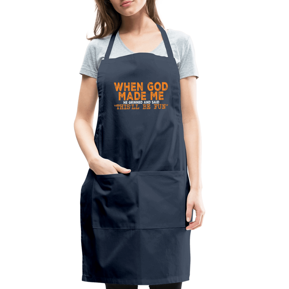 When God Made Me He Grinned and Said "This Will Be Fun" Apron - navy