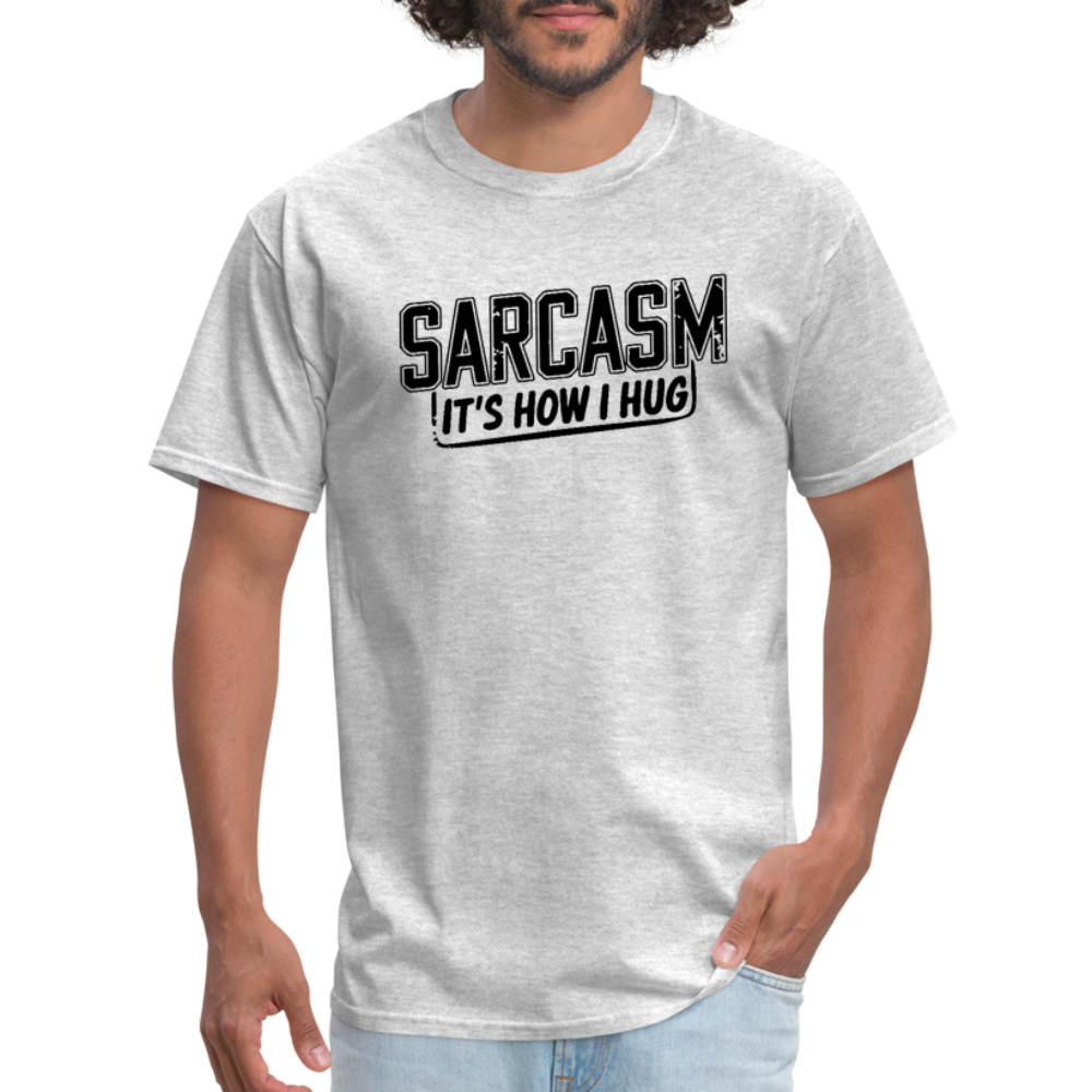 Sarcasm It's How I Hug T-Shirt - heather gray