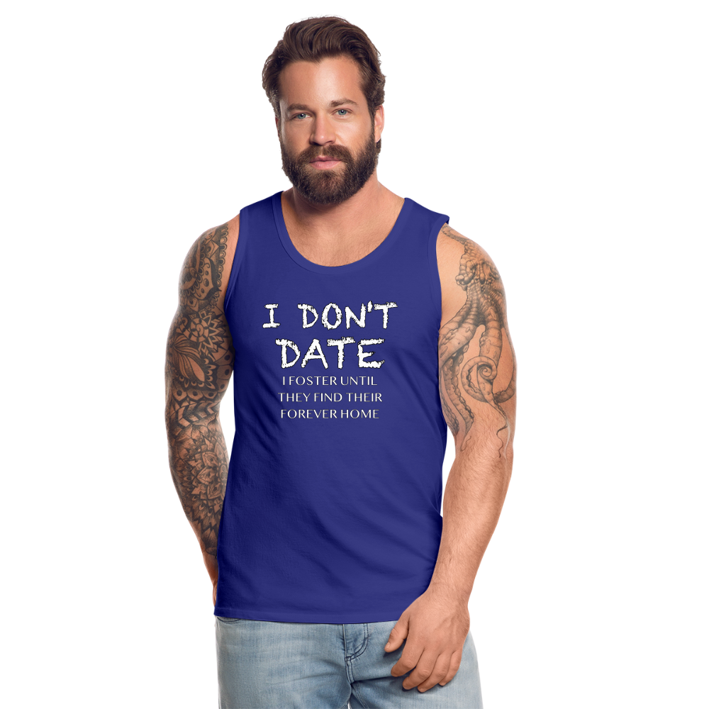 I Don't Date, I Foster Home Men’s Premium Tank Top (Funny Dating Humor) - royal blue