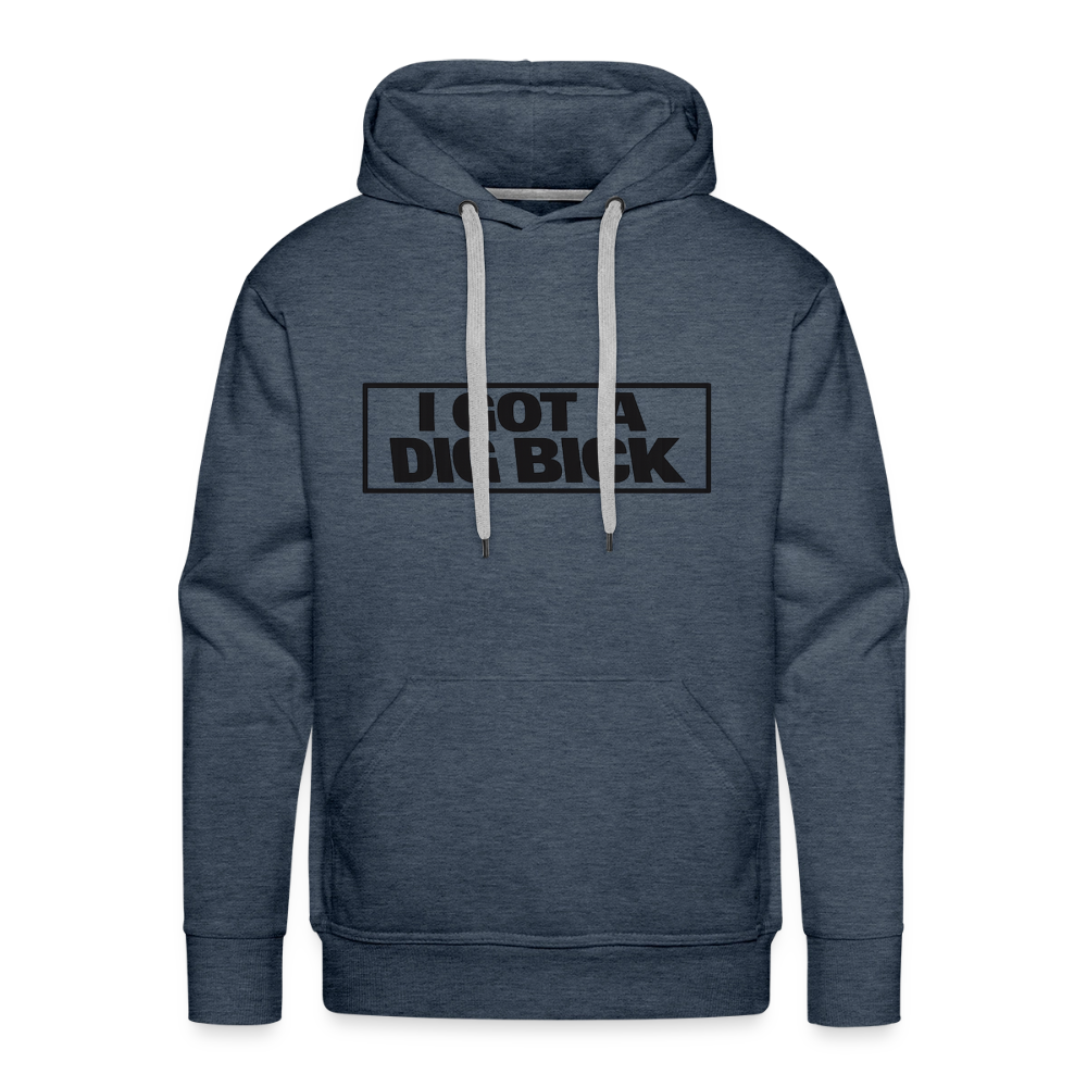 I Got A Dig Bick Funny Adult Humor Premium Hoodie Color: heather denim