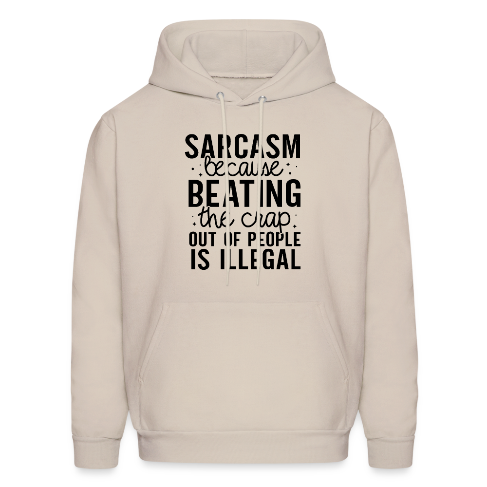 Sarcasm Because Beating People Is Illegal Hoodie - Sand