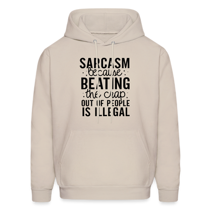 Sarcasm Because Beating People Is Illegal Hoodie - Sand