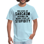 My Level of Sarcasm Depends on You Level of Stupidity T-Shirt - powder blue