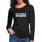I Put The HOT in PsycHOTic Women's Premium Long Sleeve T-Shirt (White Letters)