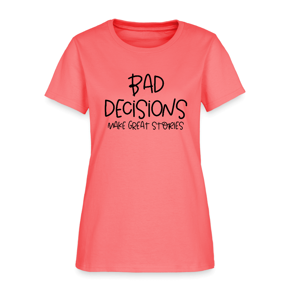 Bad Decisions Make Great Stories Women's T-Shirt Color: coral