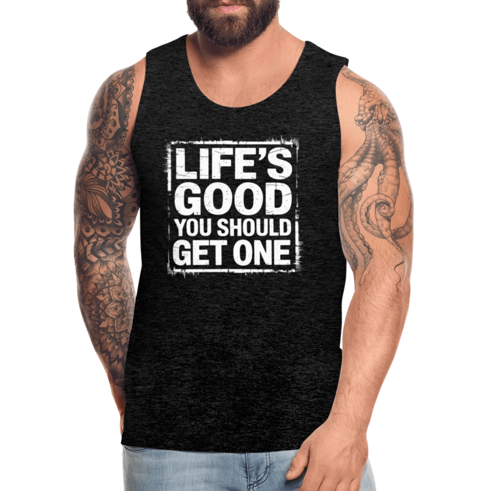 Life's Good You Should Get One Men’s Premium Tank Top - charcoal grey