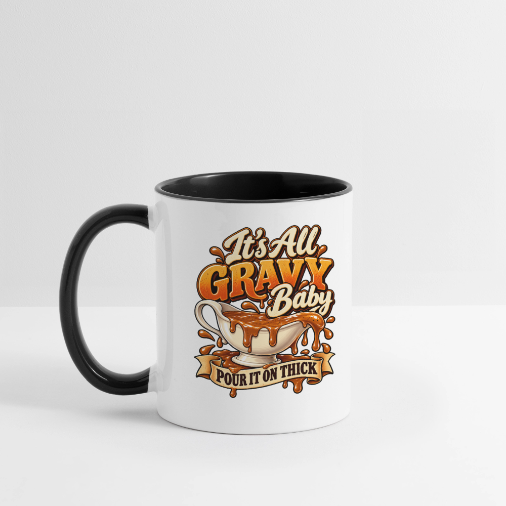 It’s All Gravy Baby – Pour It On Thick Coffee Mug - white/black