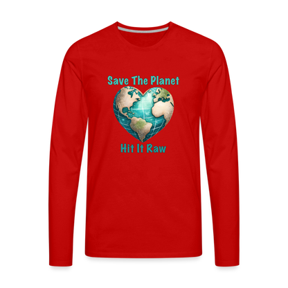 Save The Planet Hit It Raw Men's Premium Long Sleeve T-Shirt (Funny Environmental Awareness) - red