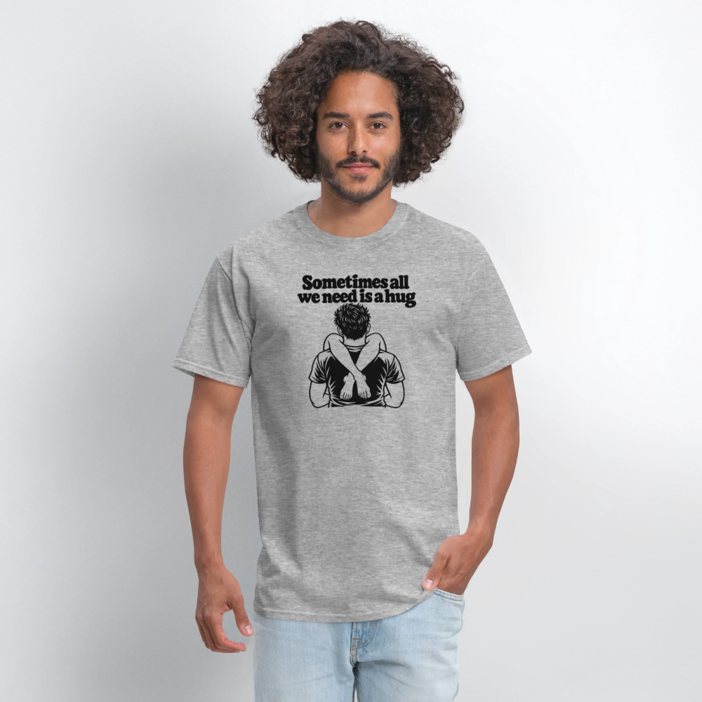 Sometimes All We Need Is a Hug T-Shirt - heather gray