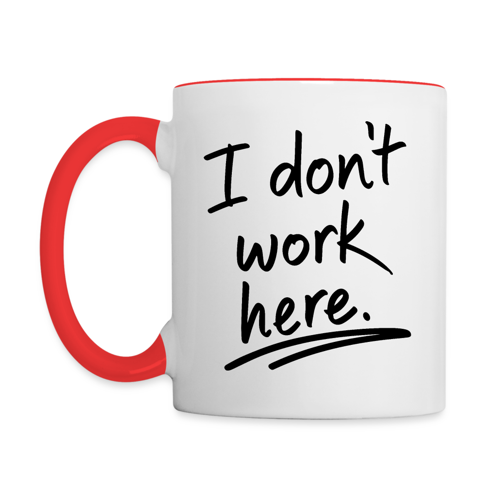 I Don't Work Here (Work Humor) Coffee Mug - white/red