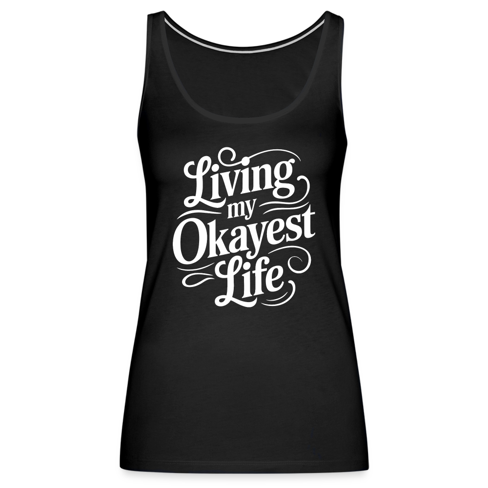 Living My Okayest Life Women’s Premium Tank Top - black