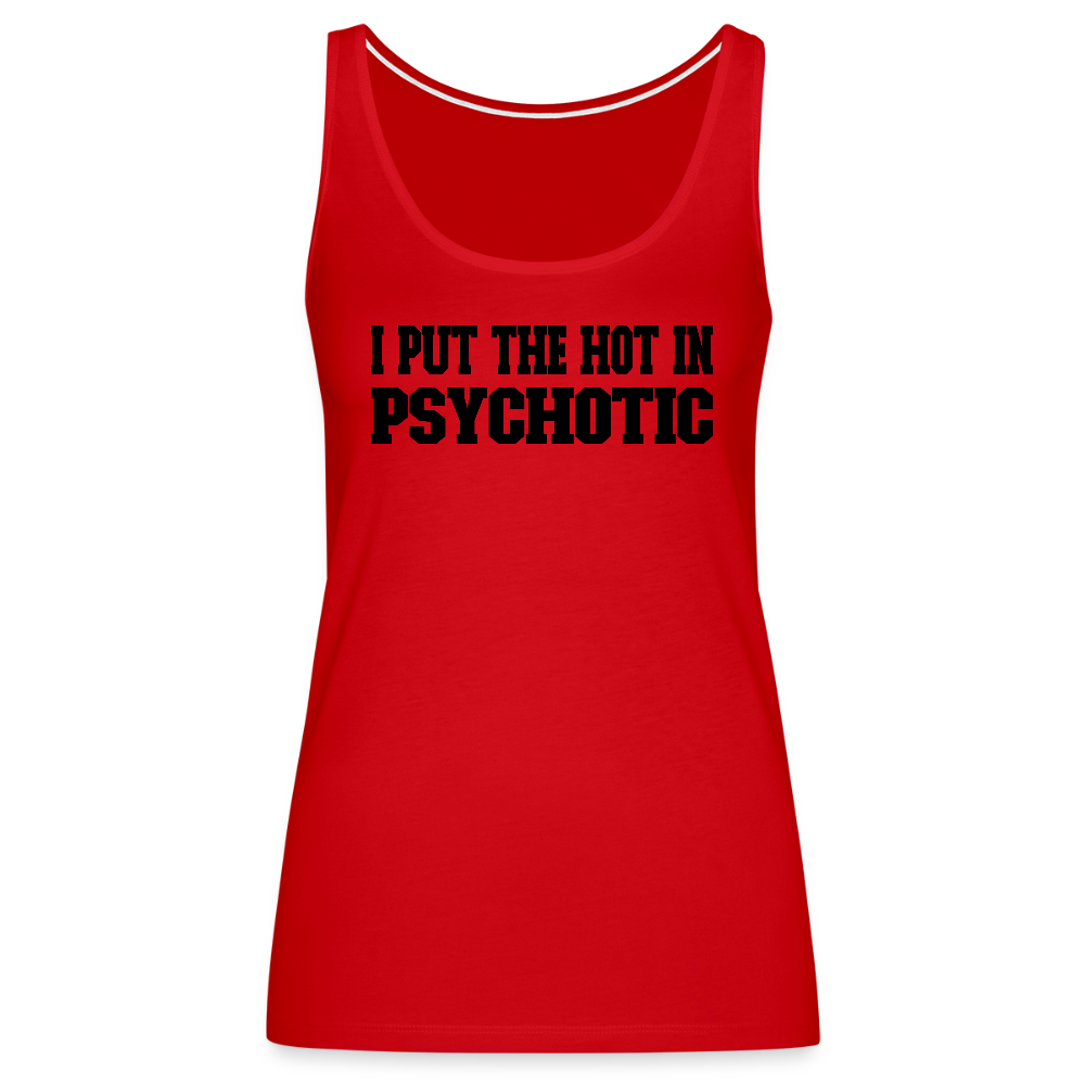 I Put the HOT in PsycHOTic Women’s Tank Top Color: white