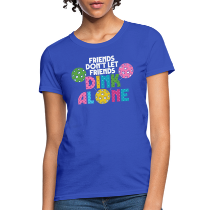 Friends Don't Let Friends Dink Alone (Pickleball) Women's T-Shirt - royal blue