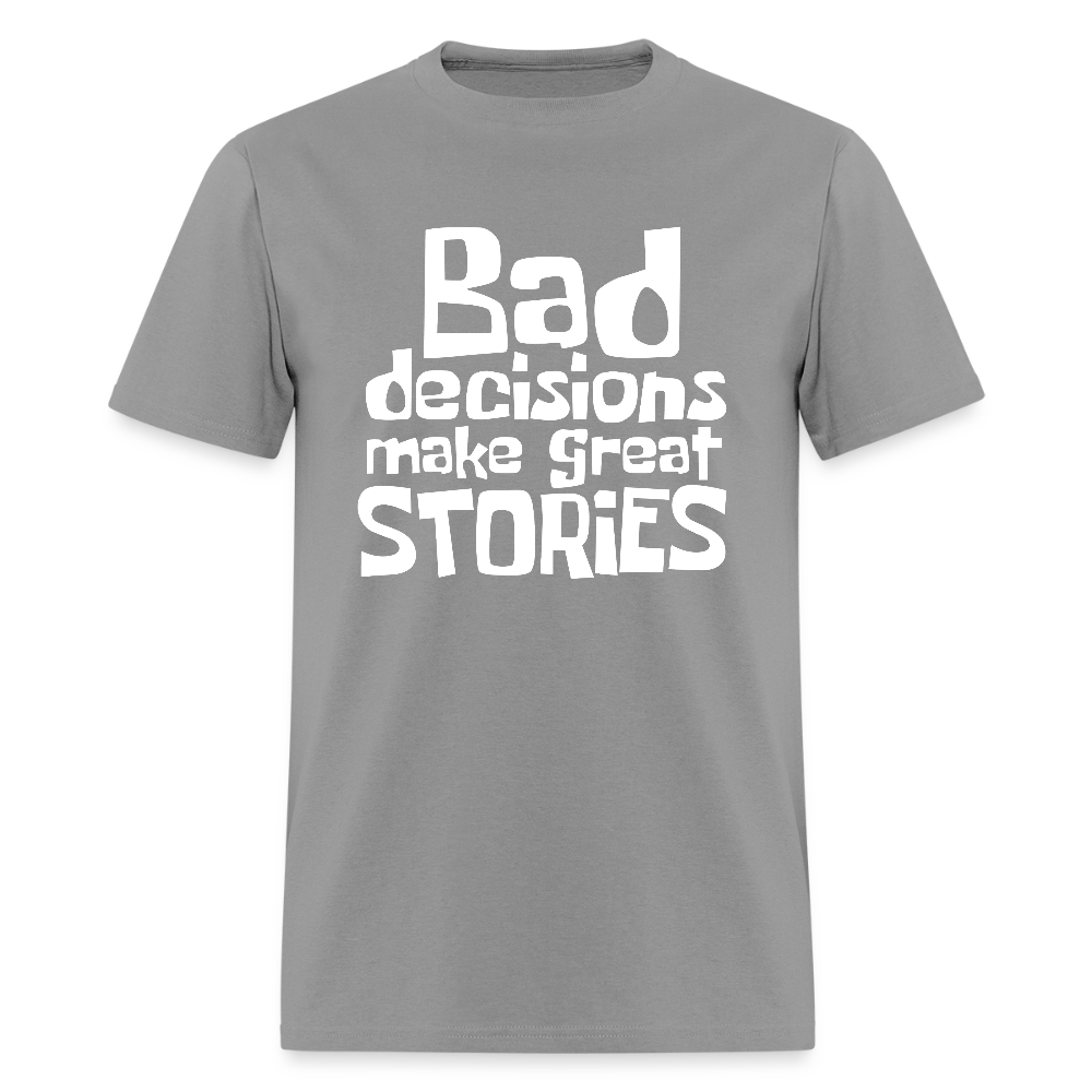 Bad Decisions Make Great Stories T-Shirt (White Letters) - rock