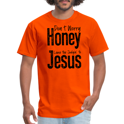 Don't Worry Honey Leave the Judgin' to Jesus T-Shirt - orange