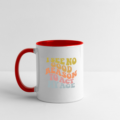 I See No Good Reason To Act My Age Coffee Mug - white/red