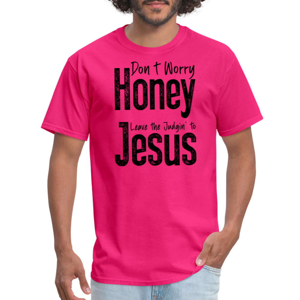 Don't Worry Honey Leave the Judgin' to Jesus T-Shirt - fuchsia