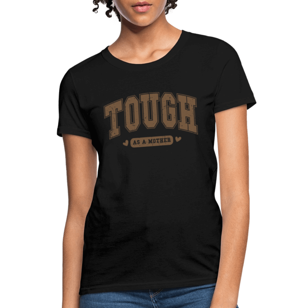 Tough as a Mother Women’s T-Shirt – Bold Strength, Everyday Style - black