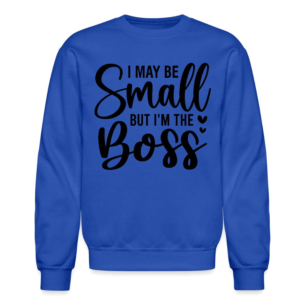 I May Be Small But I'm The Boss Sweatshirt - royal blue