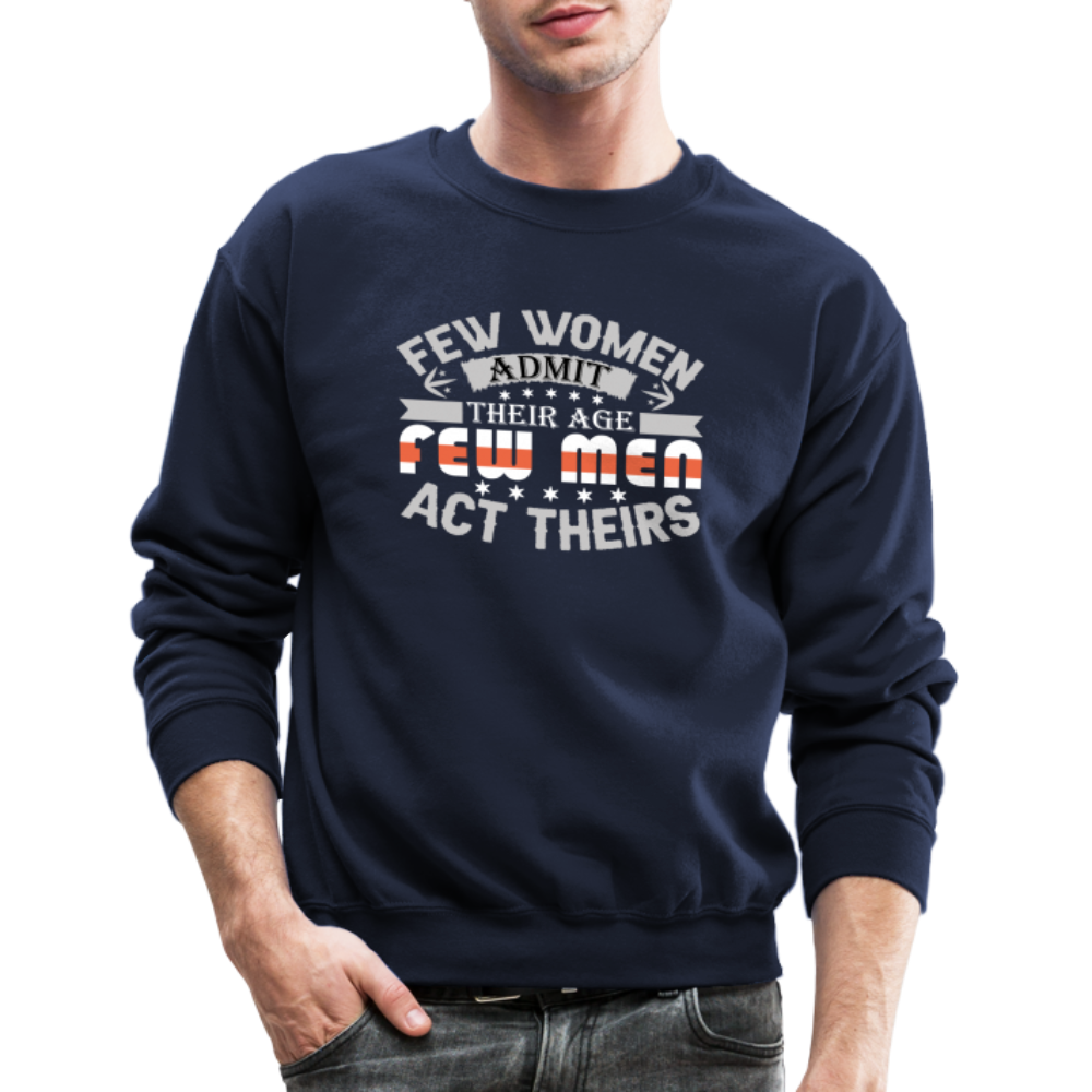 Few Women Admit Their Age, Few Men Act Theirs Sweatshirt - navy