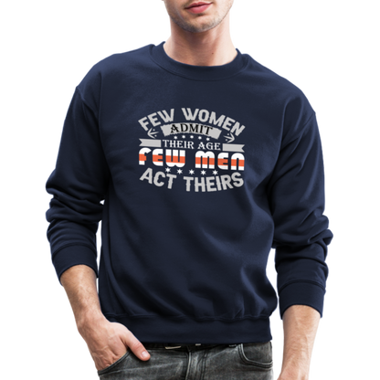 Few Women Admit Their Age, Few Men Act Theirs Sweatshirt - navy