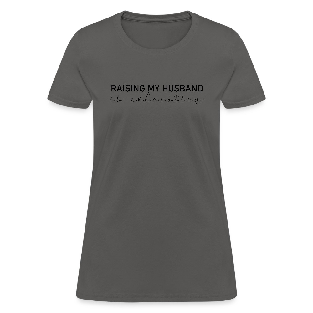 Raising My Husband is Exhausting Women's Contoured T-Shirt - charcoal