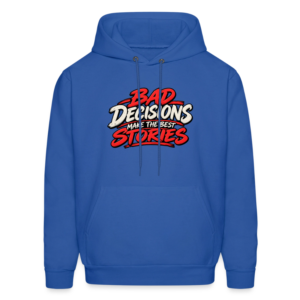 Bad Decisions Make the Best Stories Funny Hoodie Color: Royal Blue