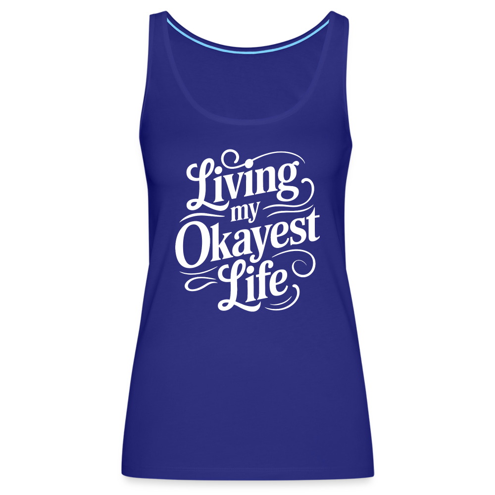 Living My Okayest Life Women’s Premium Tank Top - royal blue