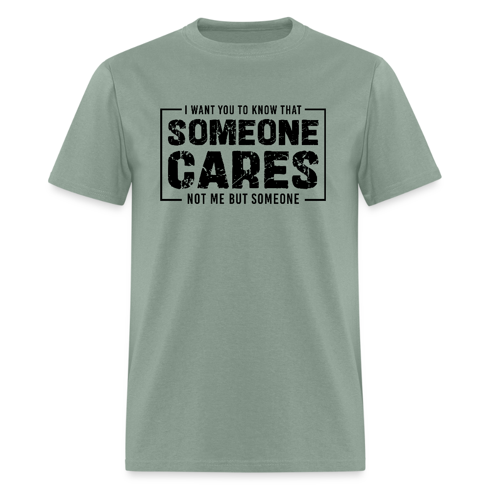 Someone Cares, Not Me (Sarcasm) T-Shirt - sage
