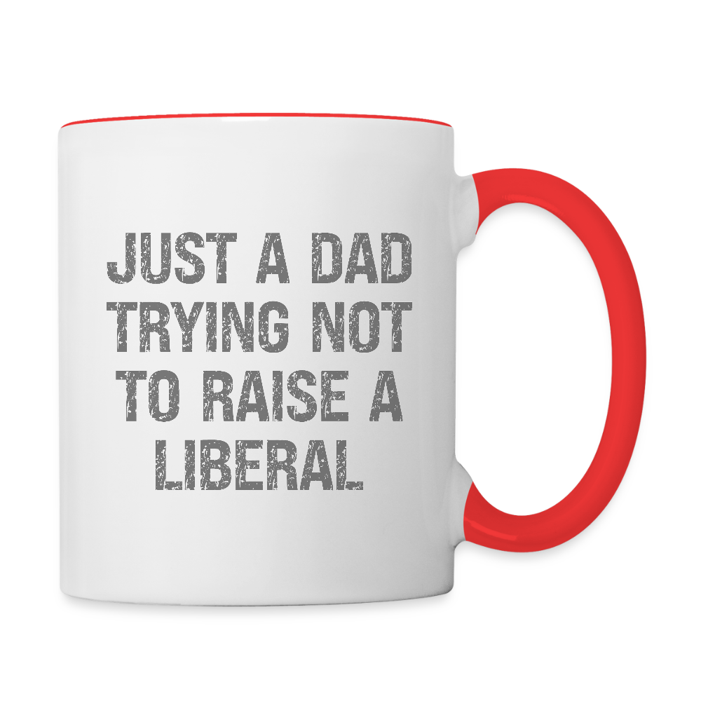Just A Dad Trying Not To Raise A Liberal Coffee Mug - white/red