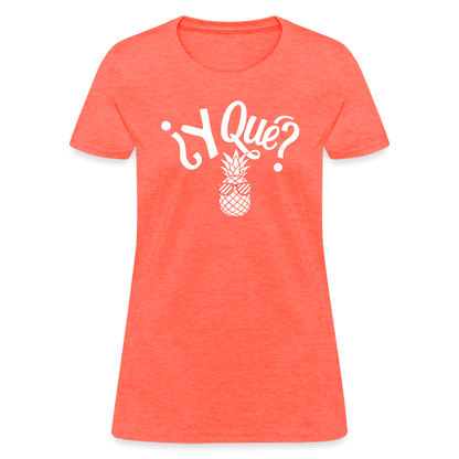 Y Que Piña (Latin Attitude) Women's Contoured T-Shirt - heather coral