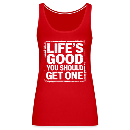 Life's Good You Should Get One Women’s Premium Tank Top - red