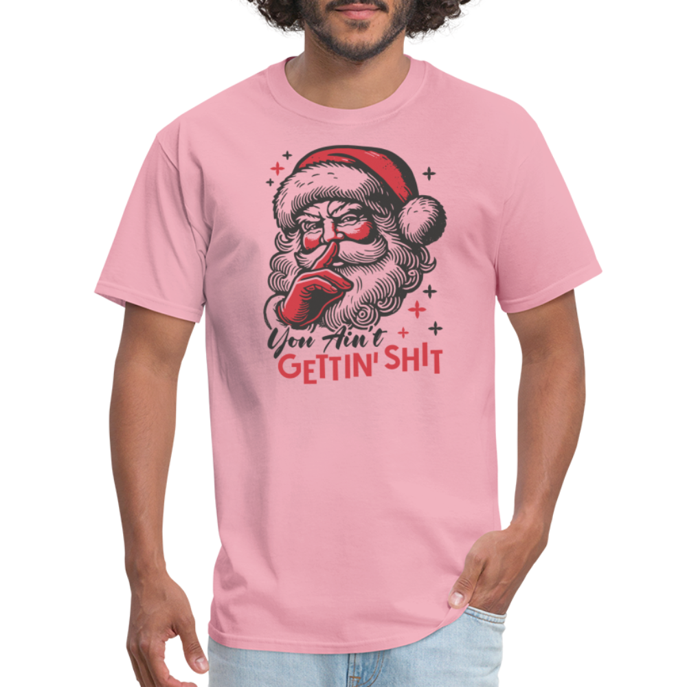 Santa Says You Ain't Gettin' Shit (Naughty Christmas) T-Shirt - pink