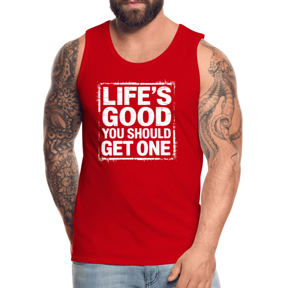 Life's Good You Should Get One Men’s Premium Tank Top - red