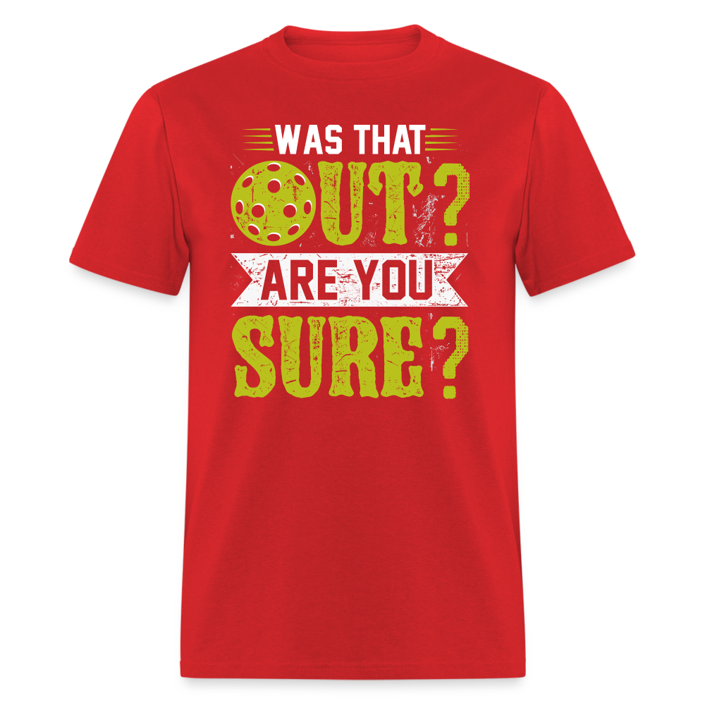 Was That Out Are You Sure (Pickleball) T-Shirt Color: red
