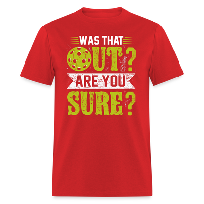 Was That Out Are You Sure (Pickleball) T-Shirt - red