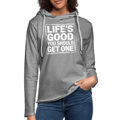 Life's Good You Should Get One Lightweight Terry Hoodie - heather gray