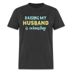 Raising My Husband is Exhausting T-Shirt