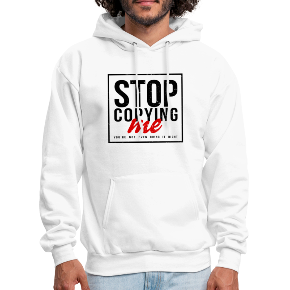 Stop Copying Me You're Not Even Doing It Right Hoodie - white