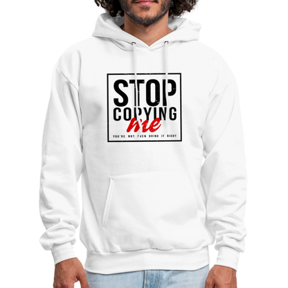 Stop Copying Me You're Not Even Doing It Right Hoodie - white