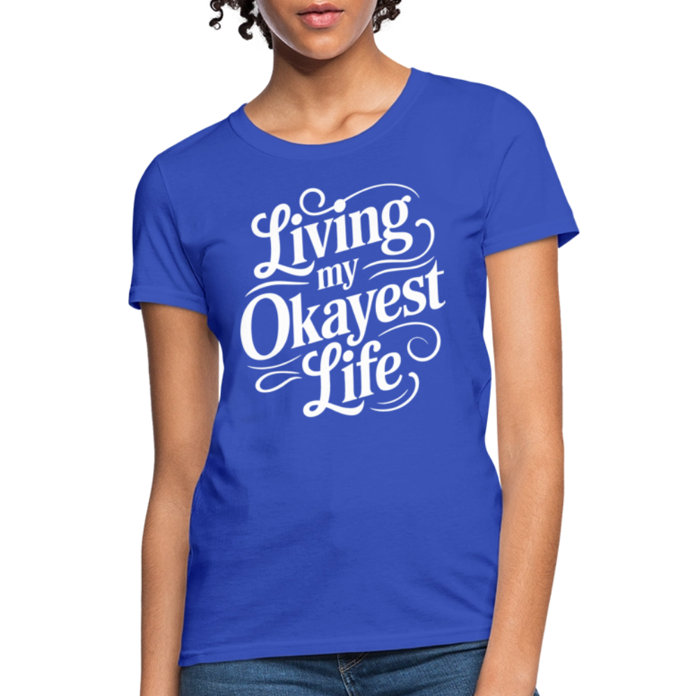 Living My Okayest Life Women's Contoured T-Shirt - royal blue