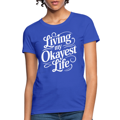 Living My Okayest Life Women's Contoured T-Shirt - royal blue